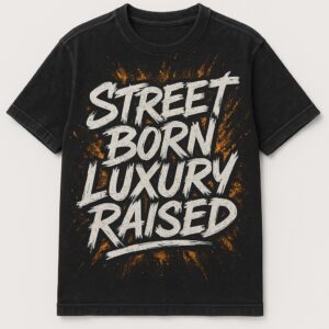 Street Born Luxury Raised T Shirt